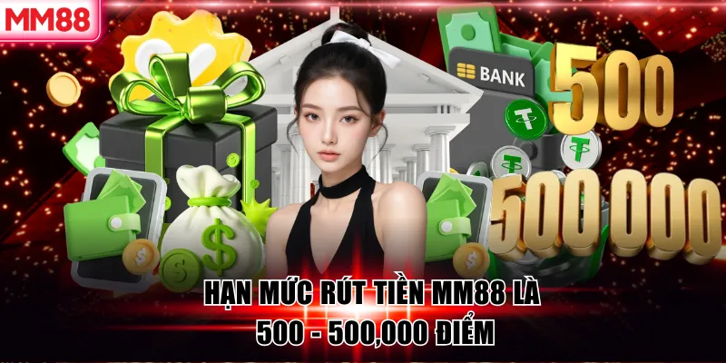 MM88 🌟 Cá Cược Cùng MM88.COM ✔️ Đăng Ký Thưởng +88K 28 Hạn mức rút tiền MM88 là 500 - 500,000 điểm